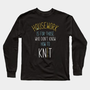 Funny Knitting Saying for Knitters Long Sleeve T-Shirt